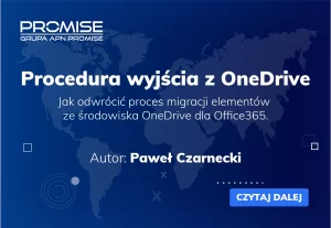 Procedura wyjścia z OneDrive - Jak odwrócić proces migracji elementów ze środowiska OneDrive dla Office365.